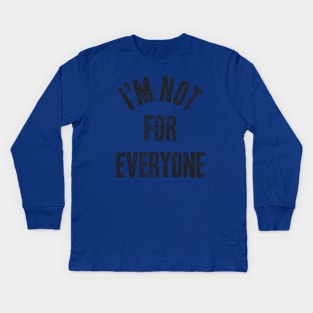 I'm Not For Everyone Kids Long Sleeve T-Shirt